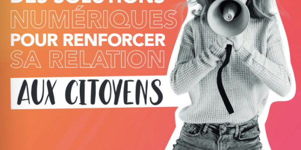 Boostez votre relation avec les citoyens